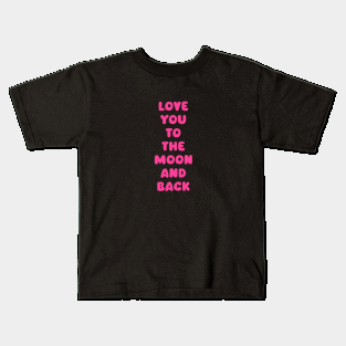 Love You to the Moon and Back Kids T-Shirt